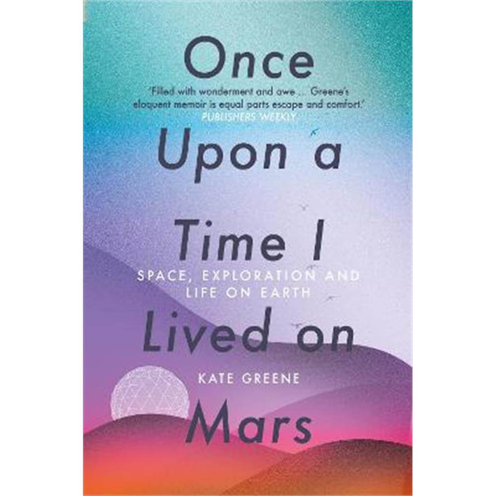 Once Upon a Time I Lived on Mars: Space, Exploration and Life on Earth (Paperback) - Kate Greene